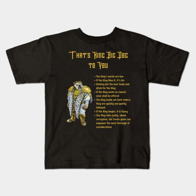 That's King Big Dog to You Kids T-Shirt by Mystik Media LLC